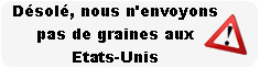 D&eacute;sol&eacute;, nous n'envoyons pas de graines aux Etats-Unis.